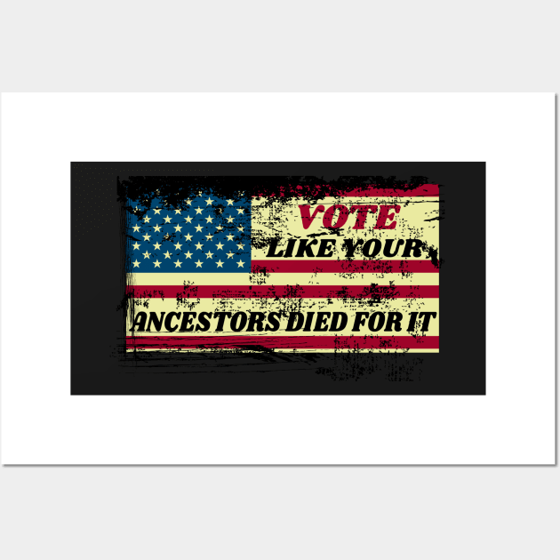 Vote Like Your Ancestors Died For It - Voting Rights 2020 Distressed Design Wall Art by WassilArt